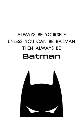 Minimalist Batman poster for children with the text: Always be yourself unless you can be Batman.