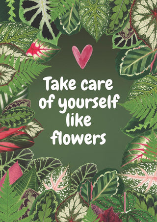 Botanical poster with a wreath of patterned green and pink leaves around the words Take care of yourself like flowers.