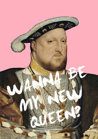Portrait of King Henry VIII with the text "WANNA BE MY NEW QUEEN?" on a pink background.