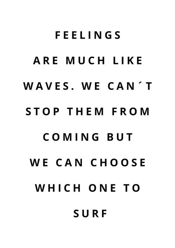 Minimalist Feelings Citat Plakat with the quote: "Feelings are much like waves. We can’t stop them but we can choose which to surf."