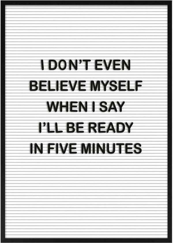 Poster with text: "I don't even believe myself when I say I'll be ready in five minutes" on a lined background.
