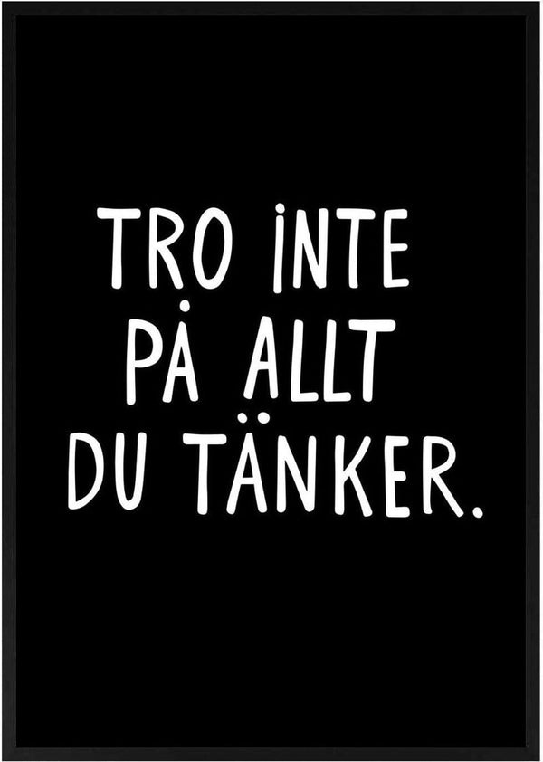 Tro inte på allt du tänker by Grafik bageri - white Swedish quote on black