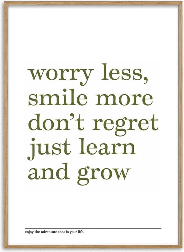Minimalist poster with the text: "worry less, smile more, don't regret, just learn and grow" in olive green font.